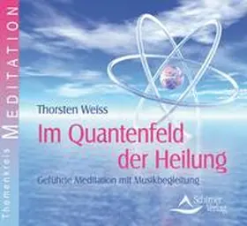 Weiss |  Im Quantenfeld der Heilung | Sonstiges |  Sack Fachmedien