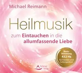 Reimann |  Heilmusik zum Eintauchen in die allumfassende Liebe | Sonstiges |  Sack Fachmedien