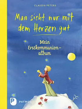 Peters |  Man sieht nur mit dem Herzen gut - Mein Erstkommunionalbum | Buch |  Sack Fachmedien