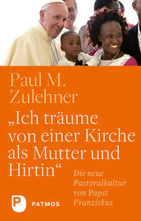 Zulehner |  Ich träume von einer Kirche als Mutter und Hirtin | Buch |  Sack Fachmedien