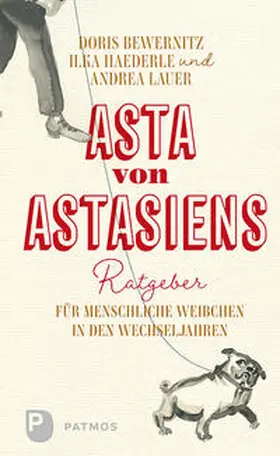 Bewernitz / Haederle / Lauer |  Asta von Astasiens Ratgeber für menschliche Weibchen in den Wechseljahren | Buch |  Sack Fachmedien