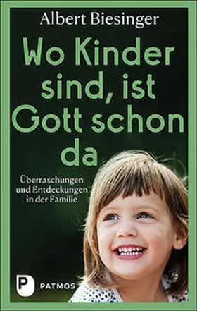 Biesinger |  Wo Kinder sind, ist Gott schon da | Buch |  Sack Fachmedien