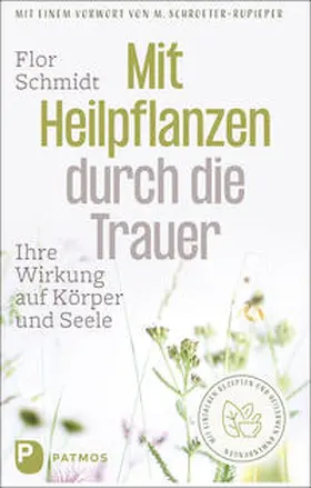 Schmidt |  Mit Heilpflanzen durch die Trauer | Buch |  Sack Fachmedien