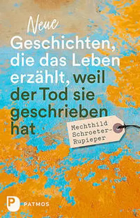 Schroeter-Rupieper |  Neue Geschichten, die das Leben erzählt, weil der Tod sie geschrieben hat | Buch |  Sack Fachmedien