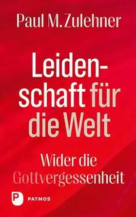 Zulehner |  Leidenschaft für die Welt | Buch |  Sack Fachmedien