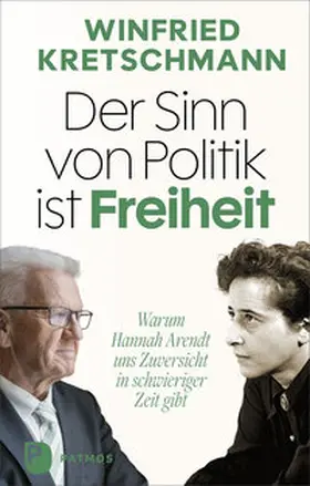 Kretschmann |  Der Sinn von Politik ist Freiheit | Buch |  Sack Fachmedien