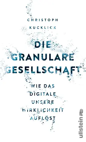 Kucklick |  Die granulare Gesellschaft | eBook | Sack Fachmedien