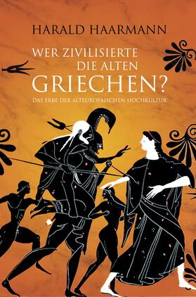 Haarmann |  Wer zivilisierte die Alten Griechen? | eBook | Sack Fachmedien