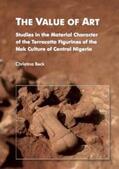Beck |  The Value of Art. Studies in the Material Character of the Terracotta Figurines of the Nok Culture of Central Nigeria | Buch |  Sack Fachmedien