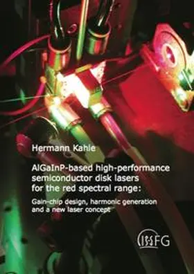 Kahle |  AlGaInP-based high-performance semiconductor disk lasers for the red spectral range: Gain-chip design, harmonic generation and a new laser concept | Buch |  Sack Fachmedien