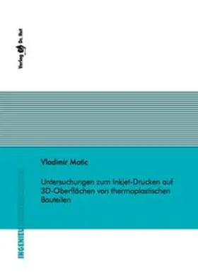 Vladimir |  Untersuchungen zum Inkjet-Drucken auf 3D-Oberflächen von thermoplastischen Bauteilen | Buch |  Sack Fachmedien
