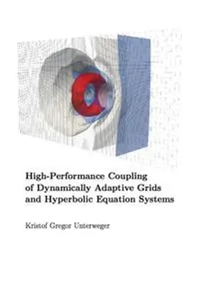 Unterweger |  High-Performance Coupling of Dynamically Adaptive Grids and Hyperbolic Equation Systems | Buch |  Sack Fachmedien