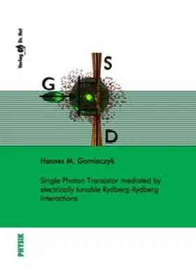 Gorniaczyk |  Single Photon Transistor mediated by electrically tunable Rydberg-Rydberg Interactions | Buch |  Sack Fachmedien