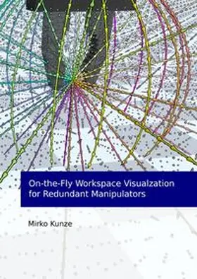 Kunze |  On-the-Fly Workspace Visualization for Redundant Manipulators | Buch |  Sack Fachmedien