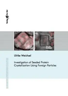 Weichsel |  Investigation of Seeded Protein Crystallization Using Foreign Particles | Buch |  Sack Fachmedien