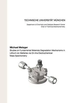 Metzger |  Studies on Fundamental Materials Degradation Mechanisms in Lithium-ion Batteries via On-line Electrochemical Mass Spectrometry | Buch |  Sack Fachmedien