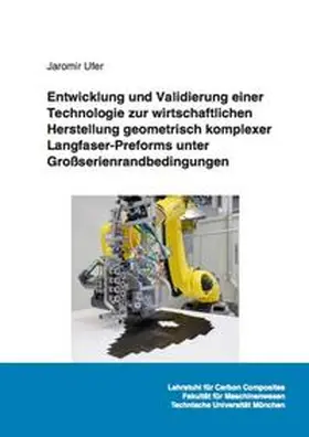 Ufer |  Entwicklung und Validierung einer Technologie zur wirtschaftlichen Herstellung geometrisch komplexer Langfaser-Preforms unter Großserienrandbedingungen | Buch |  Sack Fachmedien