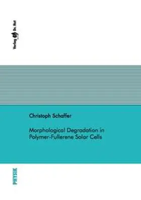Schaffer |  Morphological Degradation in Polymer-Fullerene Solar Cells | Buch |  Sack Fachmedien