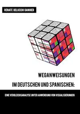 Delucchi Danhier |  Weganweisungen im Deutschen und Spanischen: Eine Vergleichsanalyse unter Anwendung von Visualisierungen | Buch |  Sack Fachmedien
