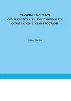 Fischer |  Branch-and-Cut for Complementarity and Cardinality Constrained Linear Programs | Buch |  Sack Fachmedien