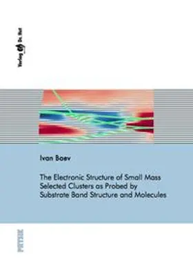 Baev |  The Electronic Structure of Small Mass Selected Clusters as Probed by Substrate Band Structure and Molecules | Buch |  Sack Fachmedien