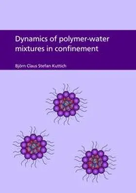 Kuttich |  Dynamics of polymer-water mixtures in confinement | Buch |  Sack Fachmedien