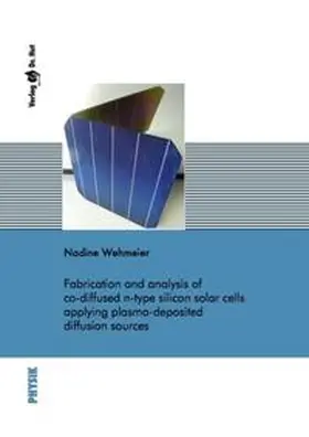 Wehmeier |  Fabrication and analysis of co-diffused n-type silicon solar cells applying plasma-deposited diffusion sources | Buch |  Sack Fachmedien