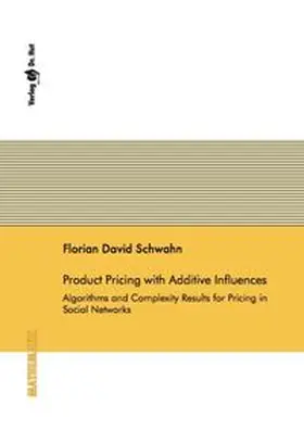 Schwahn |  Product Pricing with Additive Influences - Algorithms and Complexity Results for Pricing in Social Networks | Buch |  Sack Fachmedien