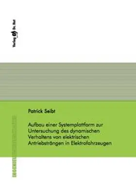 Seibt |  Aufbau einer Systemplattform zur Untersuchung des dynamischen Verhaltens von elektrischen Antriebsträngen in Elektrofahrzeugen | Buch |  Sack Fachmedien