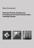 Zimmermann |  Dedicated Robotic Handling and Processing at the Submicrometer Scale: Feasibility Studies | Buch |  Sack Fachmedien