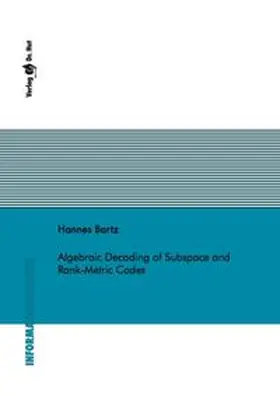 Bartz |  Algebraic Decoding of Subspace and Rank-Metric Codes | Buch |  Sack Fachmedien
