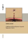 Schmitt |  A Self-bound Dilute Quantum Liquid of Dysprosium Atoms | Buch |  Sack Fachmedien