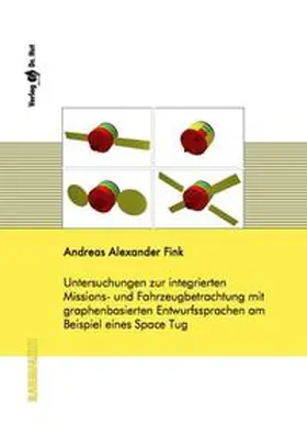 Fink |  Untersuchungen zur integrierten Missions- und Fahrzeugbetrachtung mit graphenbasierten Entwurfssprachen am Beispiel eines Space Tug | Buch |  Sack Fachmedien