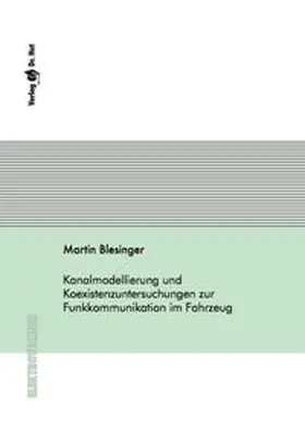 Blesinger |  Kanalmodellierung und Koexistenzuntersuchungen zur Funkkommunikation im Fahrzeug | Buch |  Sack Fachmedien