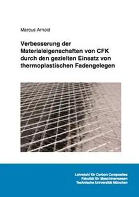 Arnold |  Verbesserung der Materialeigenschaften von CFK durch den gezielten Einsatz von thermoplastischen Fadengelegen | Buch |  Sack Fachmedien