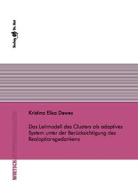 Dewes | Das Leitmodell des Clusters als adaptives System unter der Berücksichtigung des Realoptionsgedankens | Buch | 978-3-8439-3244-8 | sack.de