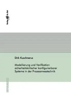 Kuschnerus |  Modellierung und Verifikation sicherheitskritischer konfigurierbarer Systeme in der Prozessmesstechnik | Buch |  Sack Fachmedien