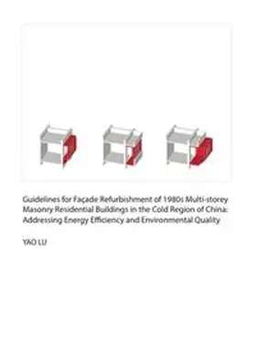 Lu |  Guidelines for Façade Refurbishment of 1980s Multi-storey Masonry Residential Buildings in the Cold Region of China: Addressing Energy Efficiency and Environmental Quality | Buch |  Sack Fachmedien