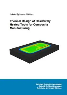 Weiland |  Thermal Design of Resistively Heated Tools for Composite Manufacturing | Buch |  Sack Fachmedien