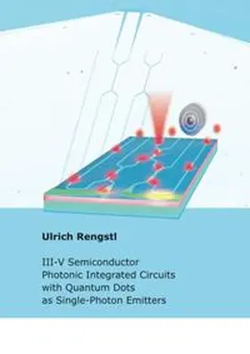 Rengstl |  III-V Semiconductor Photonic Integrated Circuits with Quantum Dots as Single-Photon Emitters | Buch |  Sack Fachmedien