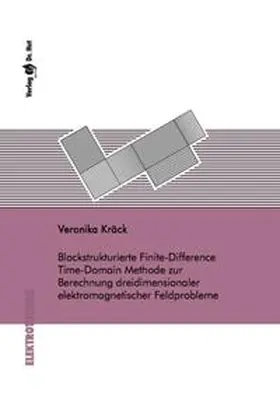 Kräck |  Blockstrukturierte Finite-Difference Time-Domain Methode zur Berechnung dreidimensionaler elektromagnetischer Feldprobleme | Buch |  Sack Fachmedien
