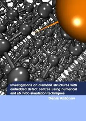 Antonov |  Investigations on diamond structures with embedded defect centres using numerical and ab initio simulation techniques | Buch |  Sack Fachmedien