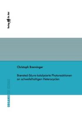 Brenninger | Brønsted-Säure-katalysierte Photoreaktionen an schwefelhaltigen Heterocyclen | Buch | 978-3-8439-3994-2 | sack.de