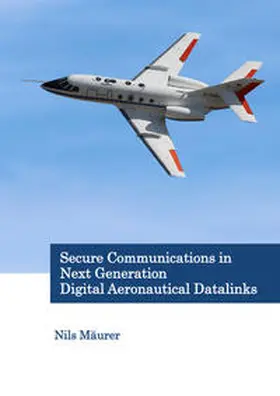 Mäurer |  Secure Communications in Next Generation Digital Aeronautical Datalinks | Buch |  Sack Fachmedien