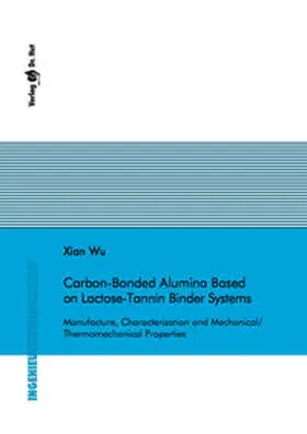 Wu |  Carbon-Bonded Alumina Based on Lactose-Tannin Binder Systems - Manufacture, Characterization and Mechanical/Thermomechanical Properties | Buch |  Sack Fachmedien