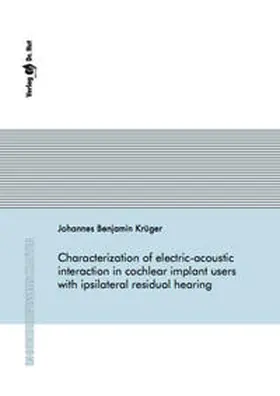 Krüger |  Characterization of electric-acoustic interaction in cochlear implant users with ipsilateral residual hearing | Buch |  Sack Fachmedien