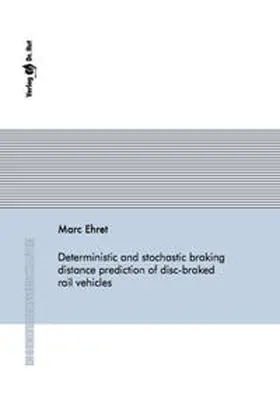 Ehret |  Deterministic and stochastic braking distance prediction of disc-braked rail vehicles | Buch |  Sack Fachmedien