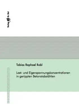 Robl |  Last- und Eigenspannungskonzentrationen in gerippten Betonstabstählen | Buch |  Sack Fachmedien