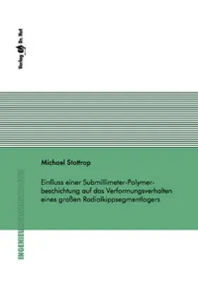 Stottrop |  Einfluss einer Submillimeter-Polymerbeschichtung auf das Verformungsverhalten eines großen Radialkippsegmentlagers | Buch |  Sack Fachmedien