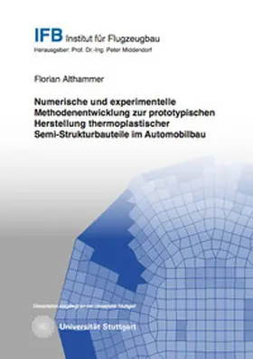 Althammer |  Numerische und experimentelle Methodenentwicklung zur prototypischen Herstellung thermoplastischer Semi-Strukturbauteile im Automobilbau | Buch |  Sack Fachmedien